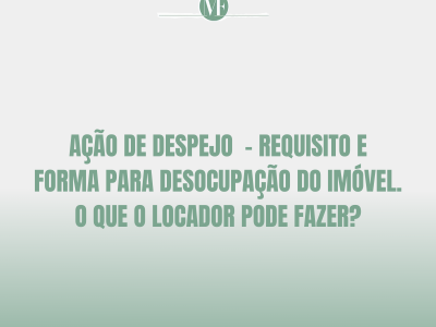 Ação de Despejo  - requisito e forma para desocupação do imóvel.  O que o locador pode fazer?