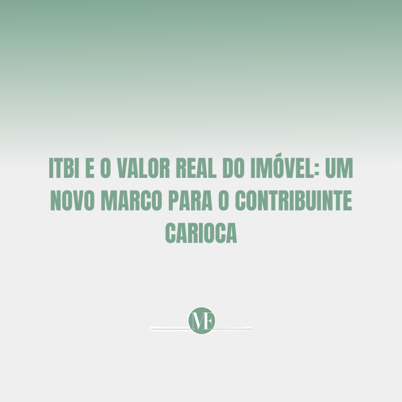 ITBI e o Valor Real do Imóvel: Um Novo Marco para o Contribuinte Carioca